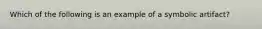 Which of the following is an example of a symbolic artifact?