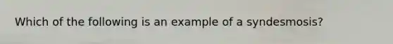 Which of the following is an example of a syndesmosis?