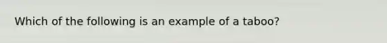 Which of the following is an example of a taboo?