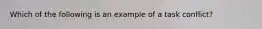 Which of the following is an example of a task conflict?