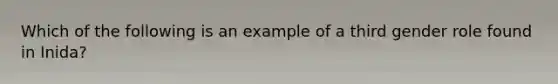 Which of the following is an example of a third gender role found in Inida?