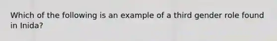 Which of the following is an example of a third gender role found in Inida?