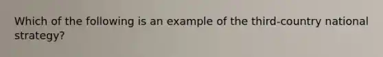 Which of the following is an example of the third-country national strategy?