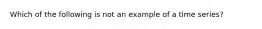 Which of the following is not an example of a time series?