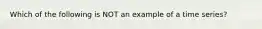 Which of the following is NOT an example of a time series?