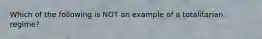 Which of the following is NOT an example of a totalitarian regime?