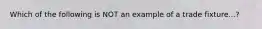 Which of the following is NOT an example of a trade fixture...?