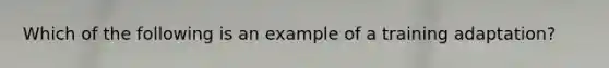 Which of the following is an example of a training adaptation?