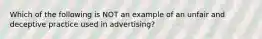 Which of the following is NOT an example of an unfair and deceptive practice used in advertising?