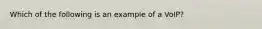 Which of the following is an example of a​ VoIP?