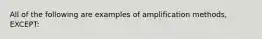 All of the following are examples of amplification methods, EXCEPT: