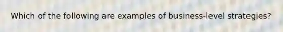 Which of the following are examples of business-level strategies?