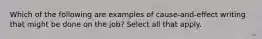 Which of the following are examples of cause-and-effect writing that might be done on the job? Select all that apply.