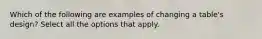 Which of the following are examples of changing a table's design? Select all the options that apply.