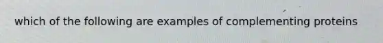 which of the following are examples of complementing proteins