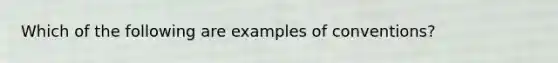 Which of the following are examples of conventions?