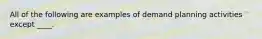 All of the following are examples of demand planning activities except ____.