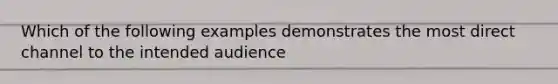 Which of the following examples demonstrates the most direct channel to the intended audience