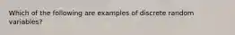 Which of the following are examples of discrete random variables?