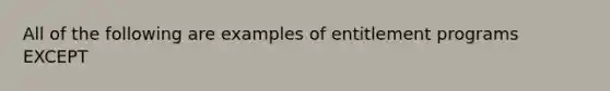 All of the following are examples of entitlement programs EXCEPT