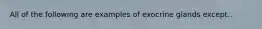 All of the following are examples of exocrine glands except..