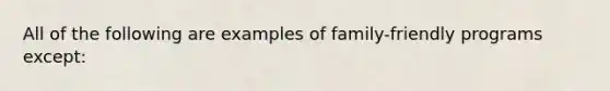 All of the following are examples of family-friendly programs except: