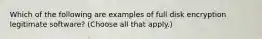 Which of the following are examples of full disk encryption legitimate software? (Choose all that apply.)