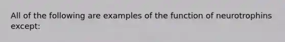 All of the following are examples of the function of neurotrophins except: