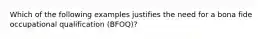 Which of the following examples justifies the need for a bona fide occupational qualification (BFOQ)?