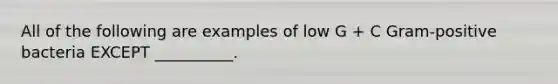 All of the following are examples of low G + C Gram-positive bacteria EXCEPT __________.