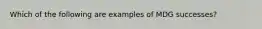 Which of the following are examples of MDG successes?