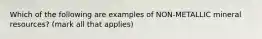 Which of the following are examples of NON-METALLIC mineral resources? (mark all that applies)