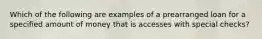 Which of the following are examples of a prearranged loan for a specified amount of money that is accesses with special checks?