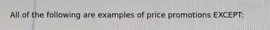 All of the following are examples of price promotions EXCEPT: