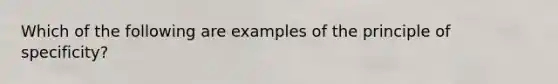 Which of the following are examples of the principle of specificity?