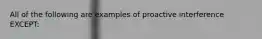 All of the following are examples of proactive interference EXCEPT: