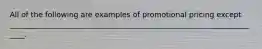 All of the following are examples of promotional pricing except _____________________________________________________________________.