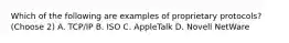 Which of the following are examples of proprietary protocols? (Choose 2) A. TCP/IP B. ISO C. AppleTalk D. Novell NetWare