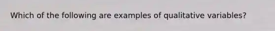 Which of the following are examples of qualitative variables?