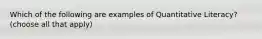 Which of the following are examples of Quantitative Literacy? (choose all that apply)