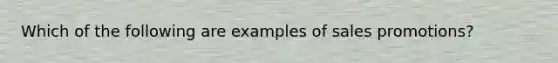 Which of the following are examples of sales promotions?