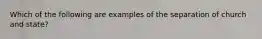 Which of the following are examples of the separation of church and state?