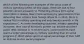 Which of the following are examples of the social costs of military spending (select all that apply, there are one to four possible correct answers)? A. Protecting citizens from social insecurities is always taken more seriously by governments than defending their citizens from foreign attack B. In 2010, the U.S. ranked first in military spending and only twenty-seventh in life expectancy C. As some developing countries' military spending increases, their rate of economic growth can decline and their public debt increase D. In recent years, some countries have spent a larger percentage on military spending than on social programs E. Most states spend an equal percentage of their GDP on defense and on social programs