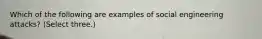 Which of the following are examples of social engineering attacks? (Select three.)