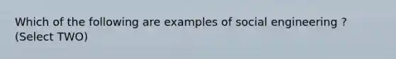 Which of the following are examples of social engineering ? (Select TWO)