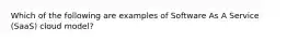 Which of the following are examples of Software As A Service (SaaS) cloud model?