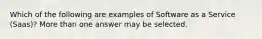 Which of the following are examples of Software as a Service (Saas)? More than one answer may be selected.