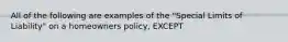 All of the following are examples of the "Special Limits of Liability" on a homeowners policy, EXCEPT