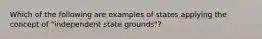 Which of the following are examples of states applying the concept of "independent state grounds"?