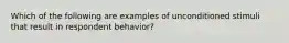 Which of the following are examples of unconditioned stimuli that result in respondent behavior?